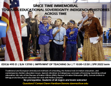 Flyer for EDC&I 495: -Since Time Immemorial-Towards Educational Sovereignty: Indigenous Histories Across Time